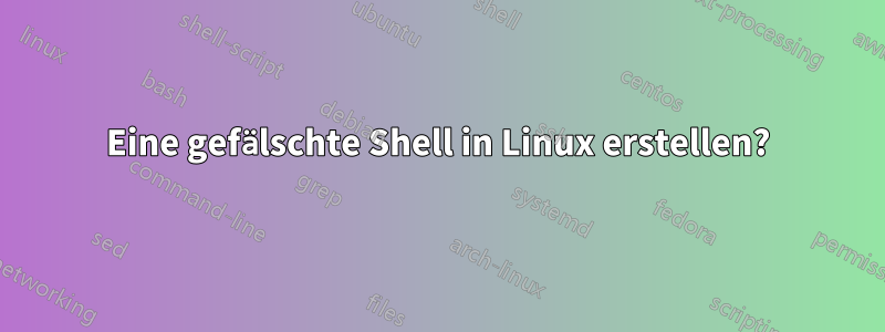 Eine gefälschte Shell in Linux erstellen?