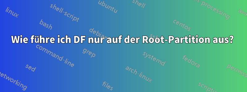 Wie führe ich DF nur auf der Root-Partition aus?