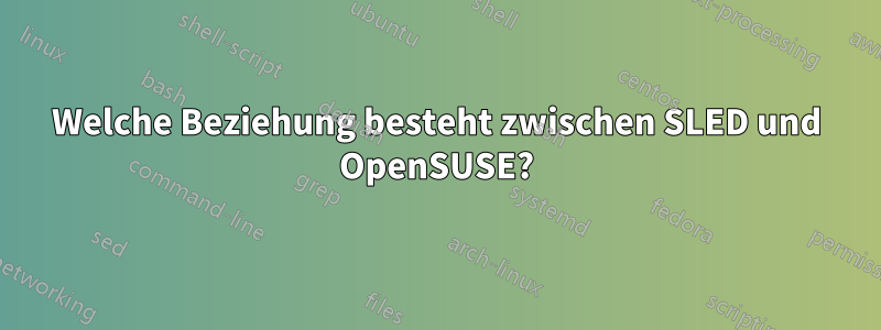 Welche Beziehung besteht zwischen SLED und OpenSUSE?