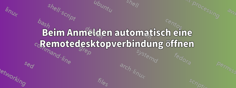 Beim Anmelden automatisch eine Remotedesktopverbindung öffnen