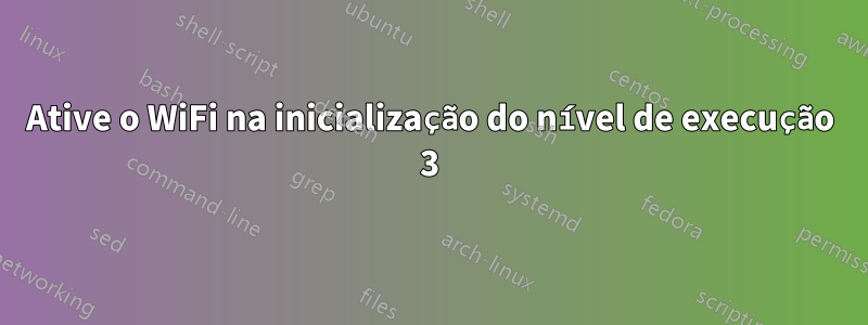 Ative o WiFi na inicialização do nível de execução 3