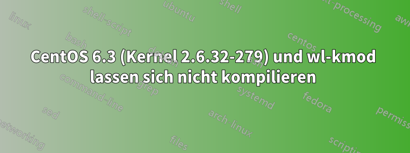 CentOS 6.3 (Kernel 2.6.32-279) und wl-kmod lassen sich nicht kompilieren