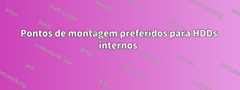 Pontos de montagem preferidos para HDDs internos 