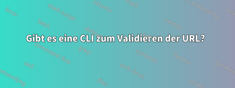 Gibt es eine CLI zum Validieren der URL? 