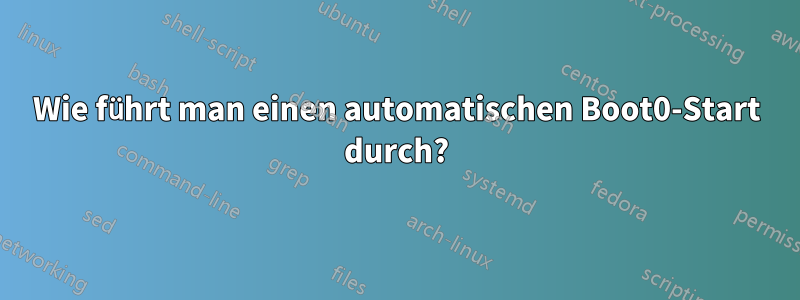 Wie führt man einen automatischen Boot0-Start durch?