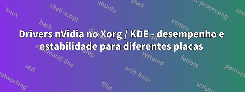 Drivers nVidia no Xorg / KDE - desempenho e estabilidade para diferentes placas