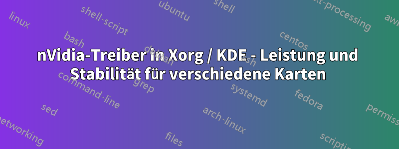 nVidia-Treiber in Xorg / KDE - Leistung und Stabilität für verschiedene Karten