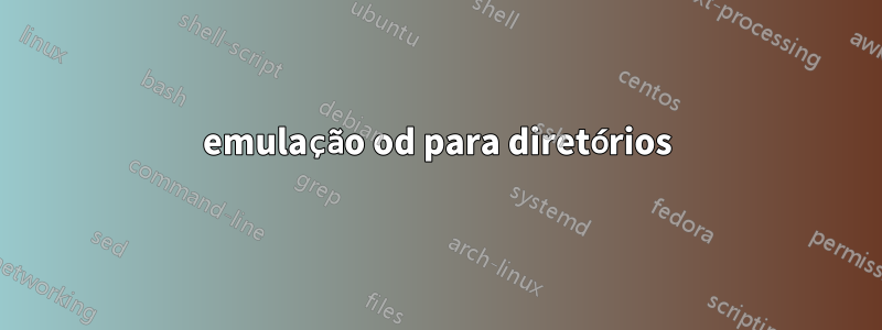 emulação od para diretórios