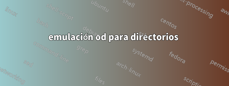 emulación od para directorios