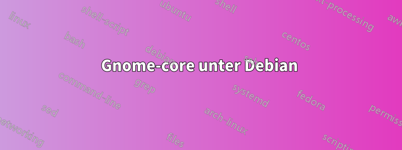 Gnome-core unter Debian