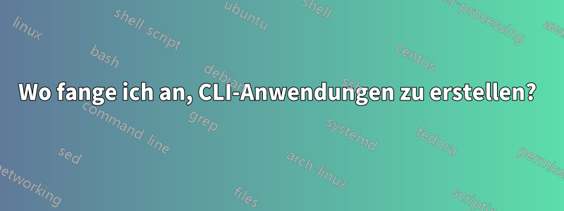 Wo fange ich an, CLI-Anwendungen zu erstellen? 