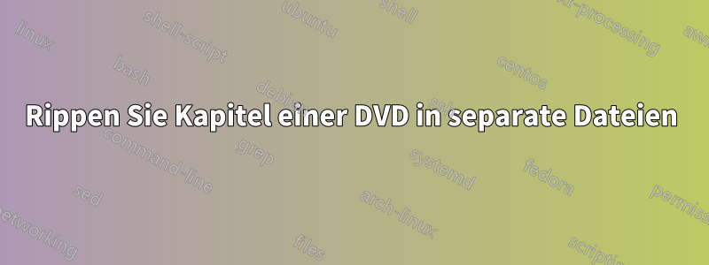 Rippen Sie Kapitel einer DVD in separate Dateien