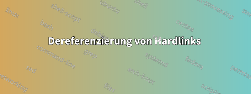 Dereferenzierung von Hardlinks