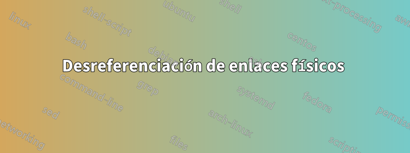 Desreferenciación de enlaces físicos