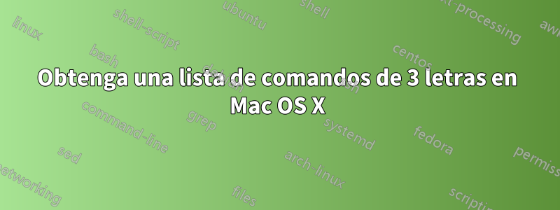 Obtenga una lista de comandos de 3 letras en Mac OS X