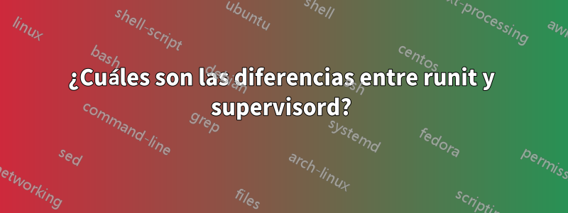 ¿Cuáles son las diferencias entre runit y supervisord?