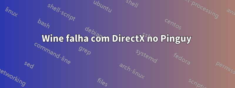 Wine falha com DirectX no Pinguy