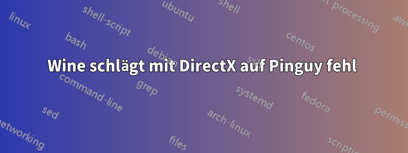 Wine schlägt mit DirectX auf Pinguy fehl