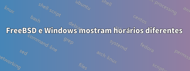 FreeBSD e Windows mostram horários diferentes