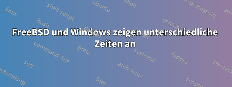 FreeBSD und Windows zeigen unterschiedliche Zeiten an