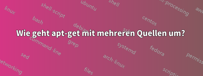 Wie geht apt-get mit mehreren Quellen um?