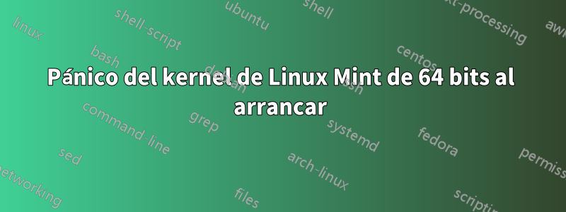 Pánico del kernel de Linux Mint de 64 bits al arrancar