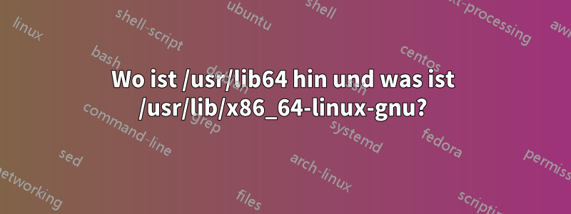 Wo ist /usr/lib64 hin und was ist /usr/lib/x86_64-linux-gnu?