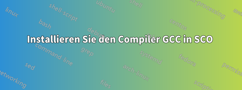 Installieren Sie den Compiler GCC in SCO