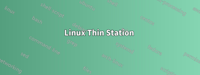 Linux Thin Station