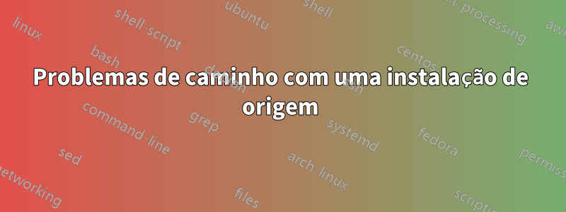 Problemas de caminho com uma instalação de origem