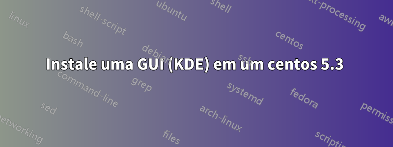 Instale uma GUI (KDE) em um centos 5.3