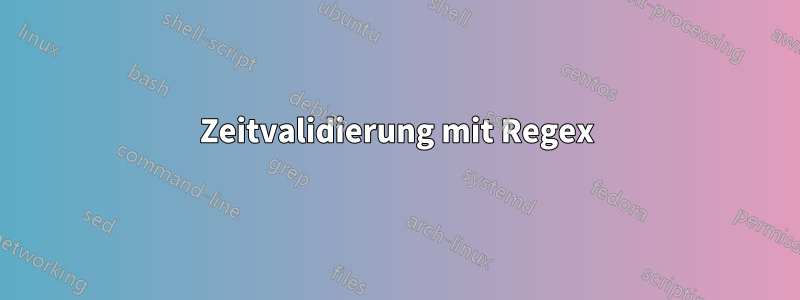 Zeitvalidierung mit Regex