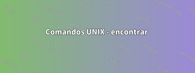 Comandos UNIX - encontrar