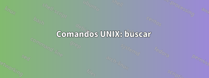 Comandos UNIX: buscar