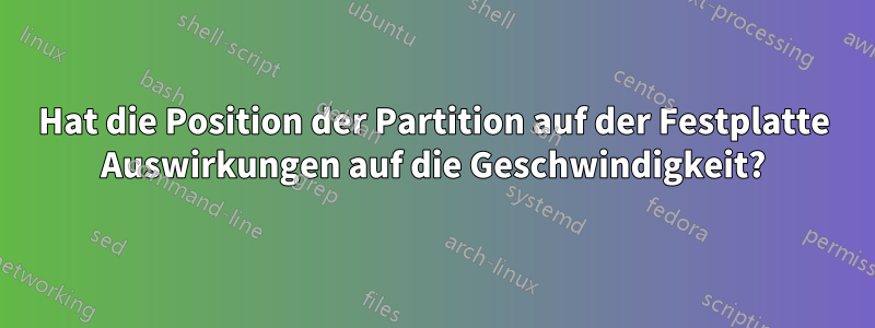 Hat die Position der Partition auf der Festplatte Auswirkungen auf die Geschwindigkeit?