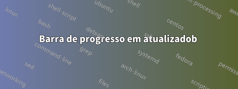 Barra de progresso em atualizadob
