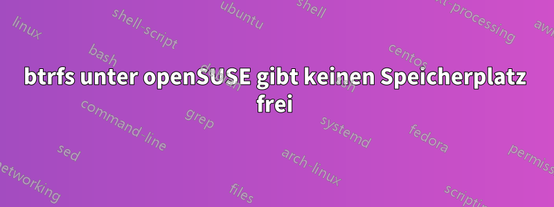 btrfs unter openSUSE gibt keinen Speicherplatz frei