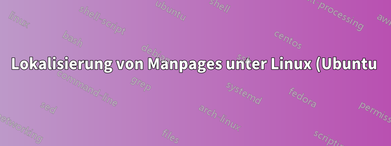 Lokalisierung von Manpages unter Linux (Ubuntu)