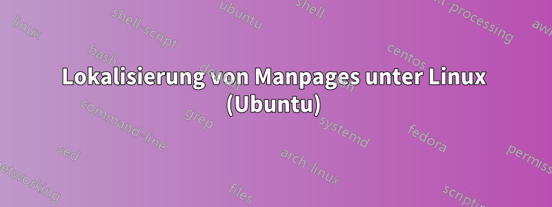Lokalisierung von Manpages unter Linux (Ubuntu)