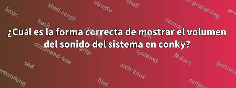 ¿Cuál es la forma correcta de mostrar el volumen del sonido del sistema en conky?