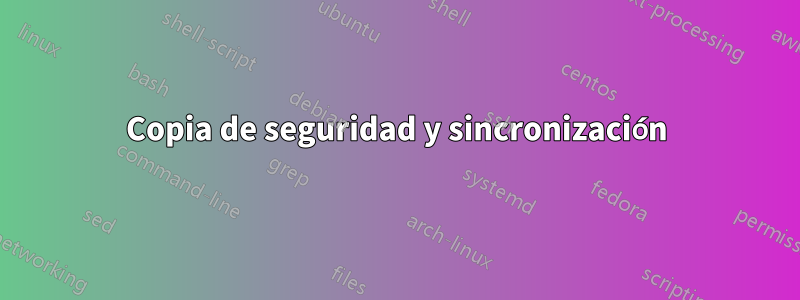 Copia de seguridad y sincronización