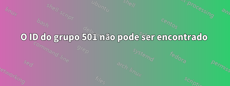 O ID do grupo 501 não pode ser encontrado
