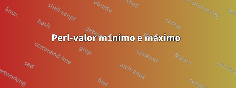 Perl-valor mínimo e máximo 