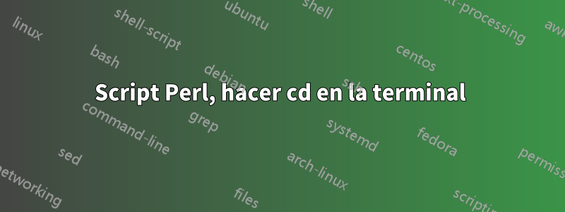 Script Perl, hacer cd en la terminal