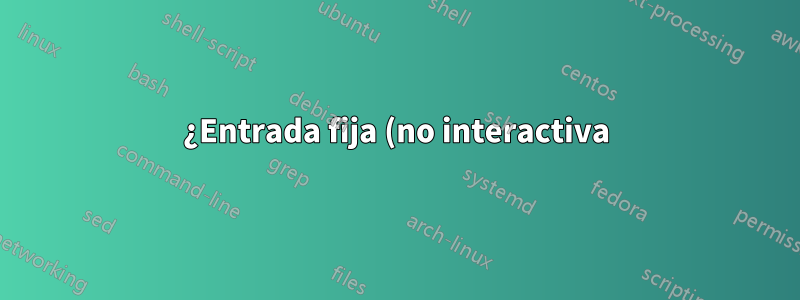 ¿Entrada fija (no interactiva) del script HDI en un programa GUI de línea de comandos?