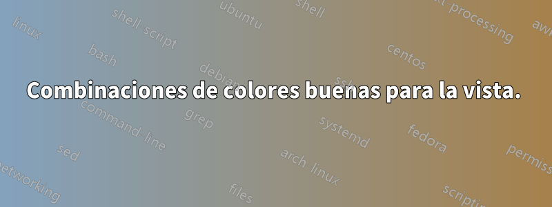 Combinaciones de colores buenas para la vista.