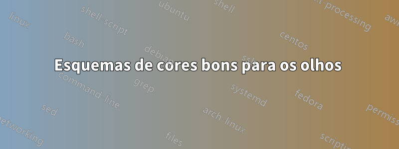 Esquemas de cores bons para os olhos