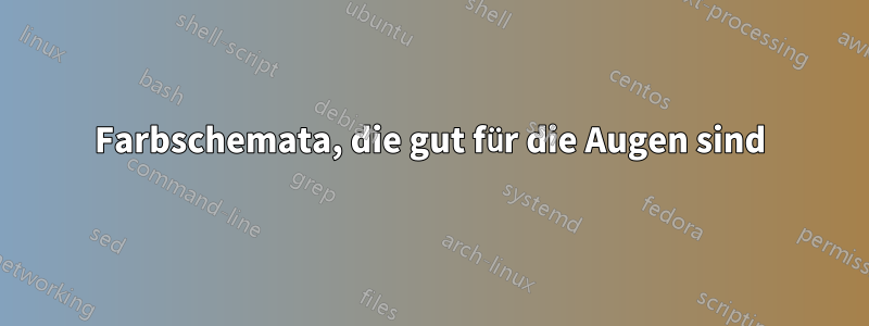 Farbschemata, die gut für die Augen sind