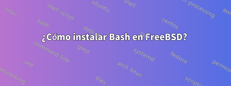 ¿Cómo instalar Bash en FreeBSD?
