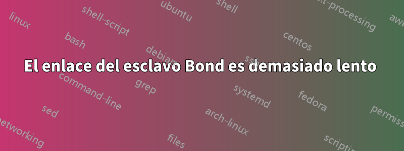 El enlace del esclavo Bond es demasiado lento